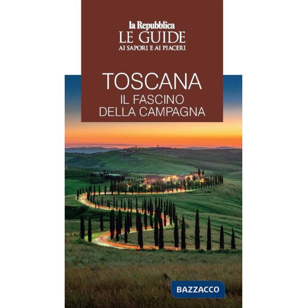 Toscana. Il fascino della campagna. Le guide ai sapori e ai piaceri