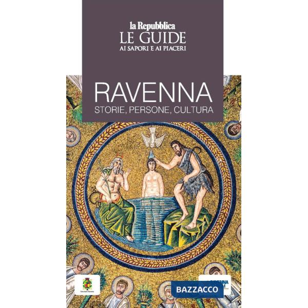 Ravenna. Storie, persone, cultura. Le guide ai sapori e ai piaceri