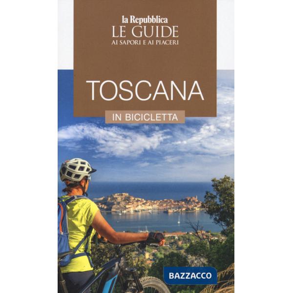 Toscana in bicicletta. Le guide ai sapori e ai piaceri