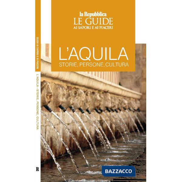 L'Aquila. Storie, persone, cultura. Le guide ai sapori e ai piaceri