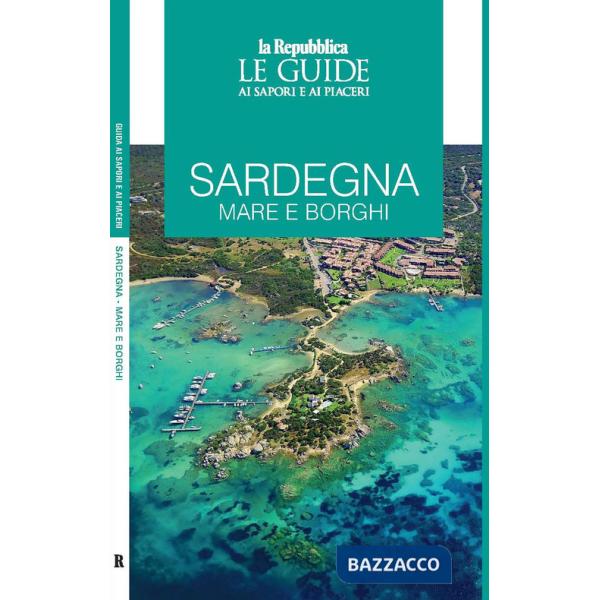 Sardegna. Mare e borghi. Le guide ai sapori e ai piaceri