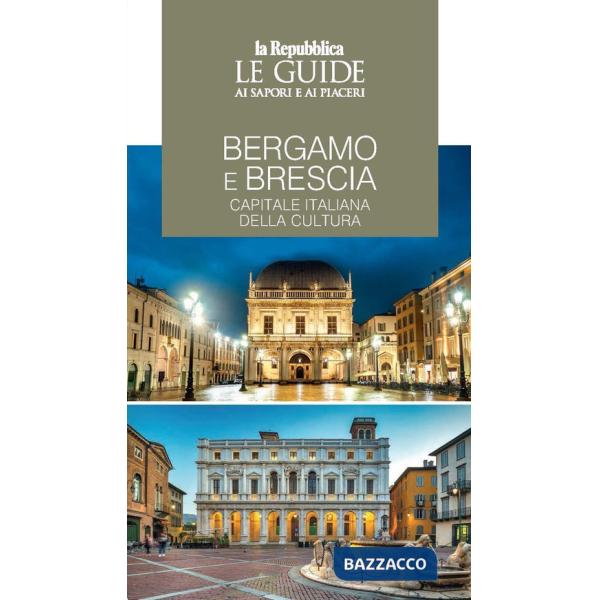 Bergamo e Brescia, capitale italiana della cultura. Le guide ai sapori e piaceri