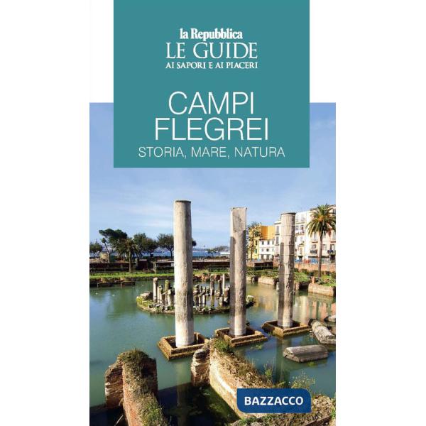 Campi Flegrei. Storia, mare, natura. Le guide ai sapori e ai piaceri