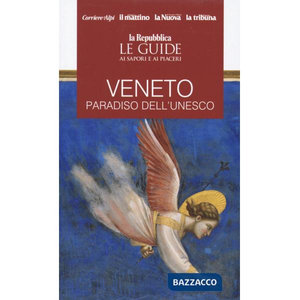 Veneto. Paradiso dell'Unesco. Le guide ai sapori e piaceri