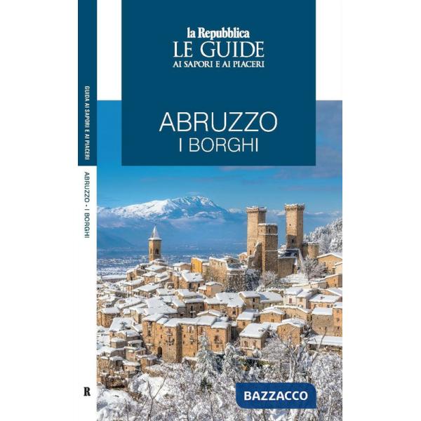 Abruzzo. I borghi. Le guide ai sapori e ai piaceri