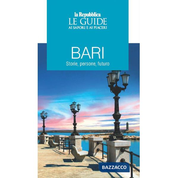 Bari. Storie, persone futuro. Le guide ai sapori e ai piaceri