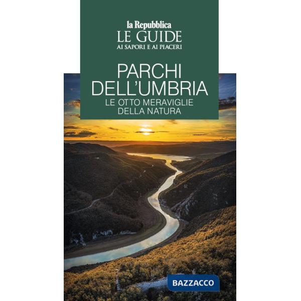 Parchi dell'Umbria. Le otto meraviglie della natura. Le guide ai sapori e piaceri