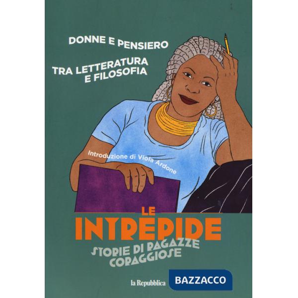 Donne e pensiero. Tra letteratura e filosofia. Le intrepide. Storie di ragazze coraggiose. Vol. 3
