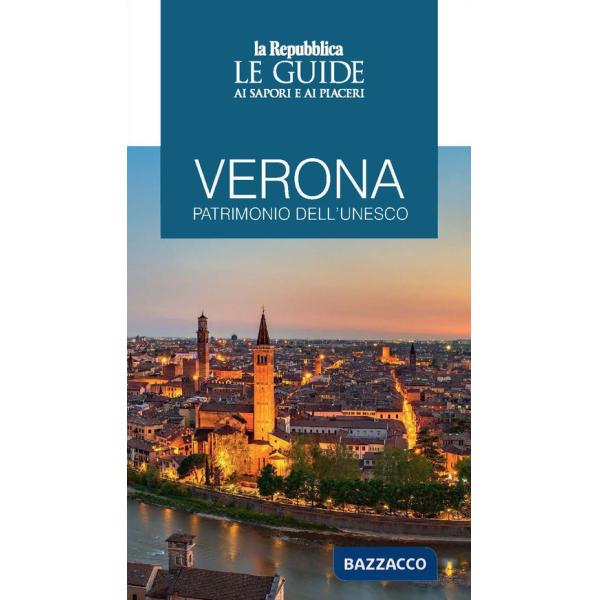 Verona patrimonio dell'Unesco. Le guide ai sapori e ai piaceri