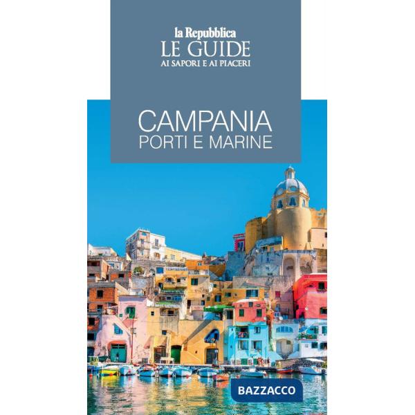 Campania. Porti e marine. Le guide ai sapori e ai piaceri