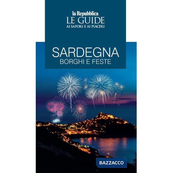 Sardegna. Borghi e feste. Le guide ai sapori e ai piaceri