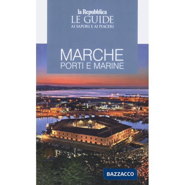 Guida Marche. Porti e marine. Le guide ai sapori e ai piaceri