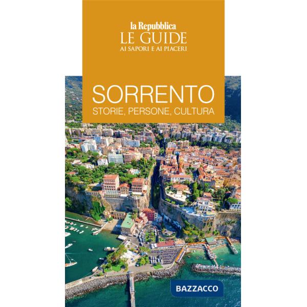 Sorrento. Storie, persone, cultura. Le guide ai sapori e ai piaceri