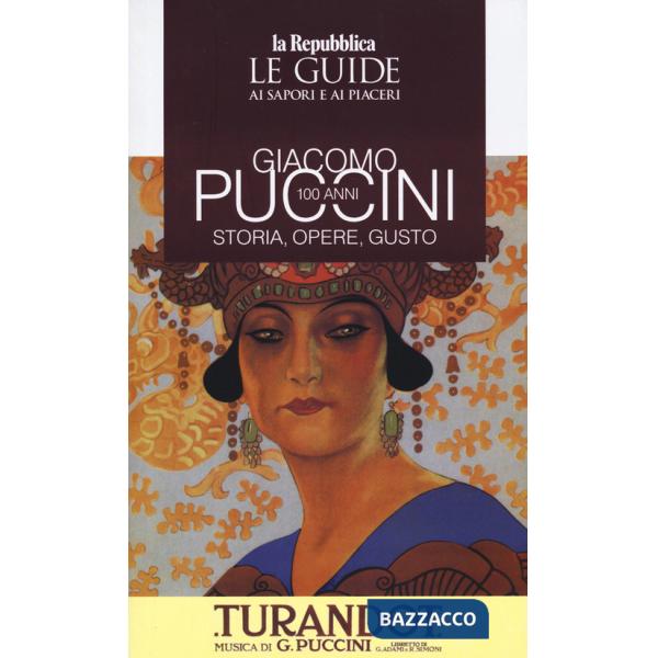 Giacomo Puccini 100 anni. Storia, opere, gusto