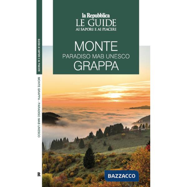Monte Grappa. Paradiso MaB UNESCO. Le guide ai sapori e ai piaceri