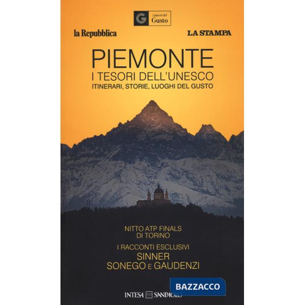Piemonte. I tesori dell'Unesco. Itinerari, storie, luoghi del gusto-Piedmont. Unesco's treasures. Itineraries, stories, gourmet 