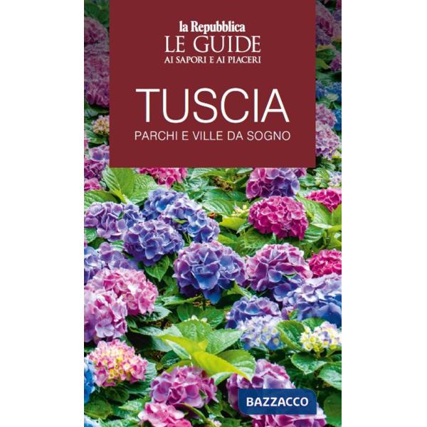 Tuscia. Parchi e ville da sogno. Le guide ai sapori e ai piaceri