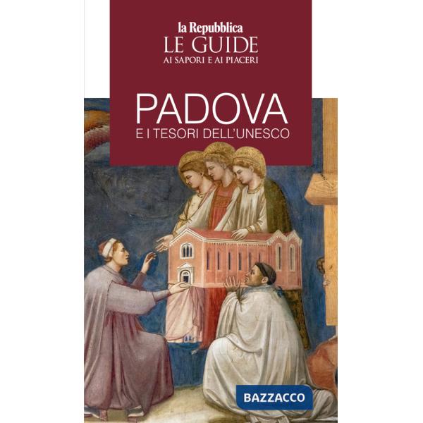 Padova e i tesori dell'Unesco. Le guide ai sapori e piaceri