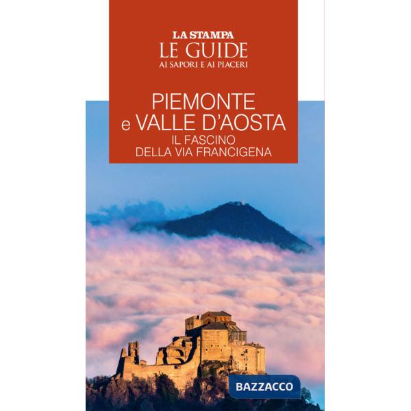 Piemonte e Valle d'Aosta. Il fascino della Via Francigena. Le guide ai sapori e ai piaceri