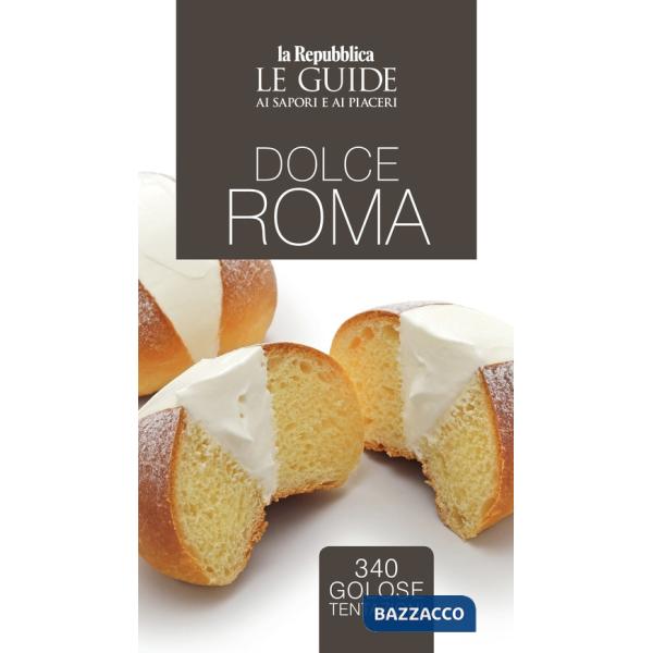 Dolce Roma. Le guide ai sapori e ai piaceri
