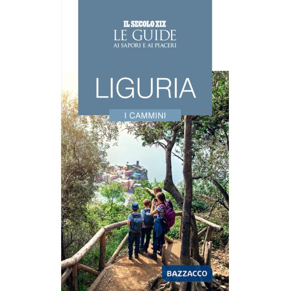 Liguria. I cammini. Le guide ai sapori e ai piaceri