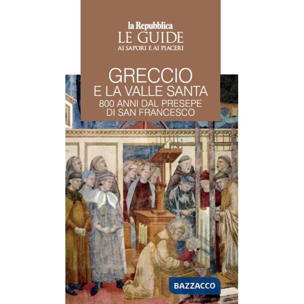 Greccio e la Valle santa. 800 anni di presepe di San Francesco. Le guide ai sapori e ai piaceri