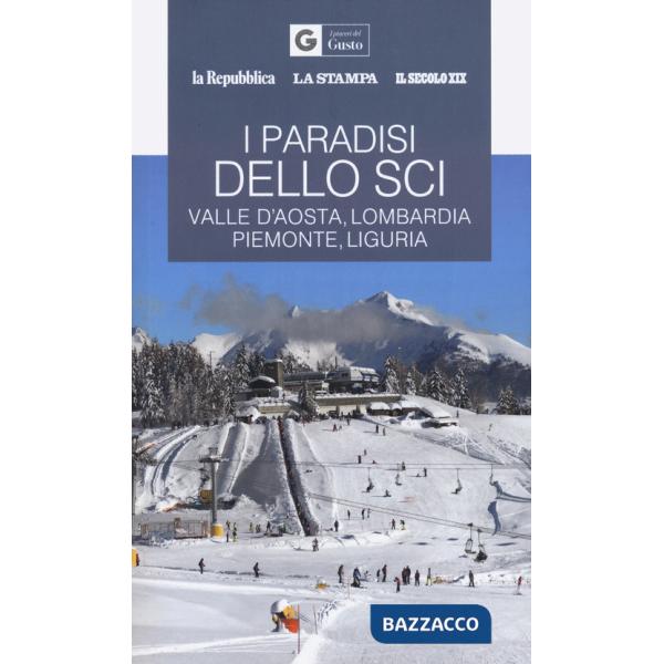 Paradisi dello sci. Valle d'Aosta, Lombardia, Piemonte, Liguria (I)
