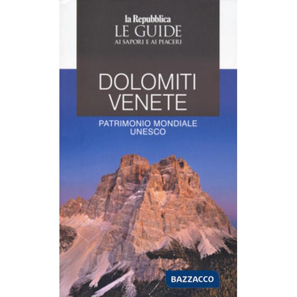 Dolomiti Venete. Patrimonio mondiale Unesco. Le guide ai sapori e ai piaceri