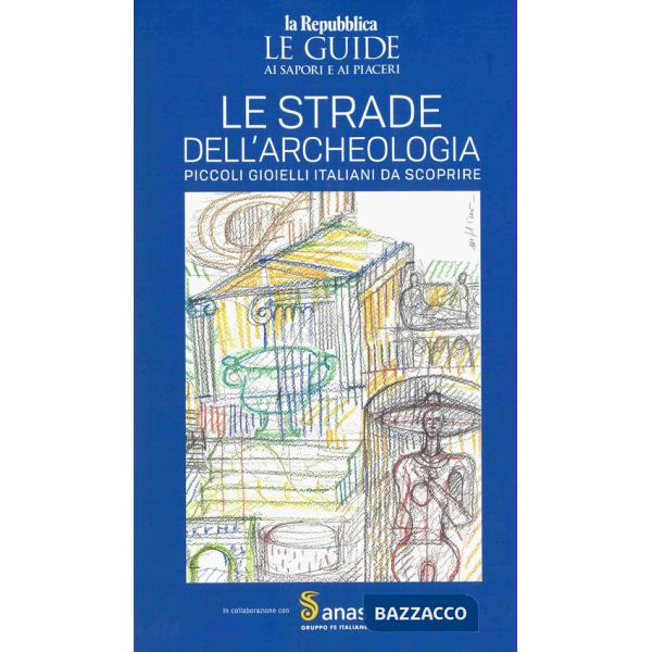 Anas. Le strade dell'archeologia. Le guide ai sapori e ai piaceri