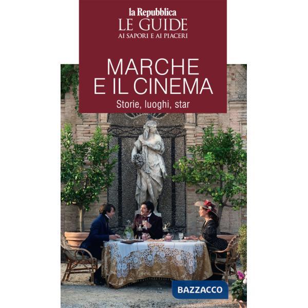Marche e il cinema. Storie, luoghi, star. Le guide ai sapori e piaceri