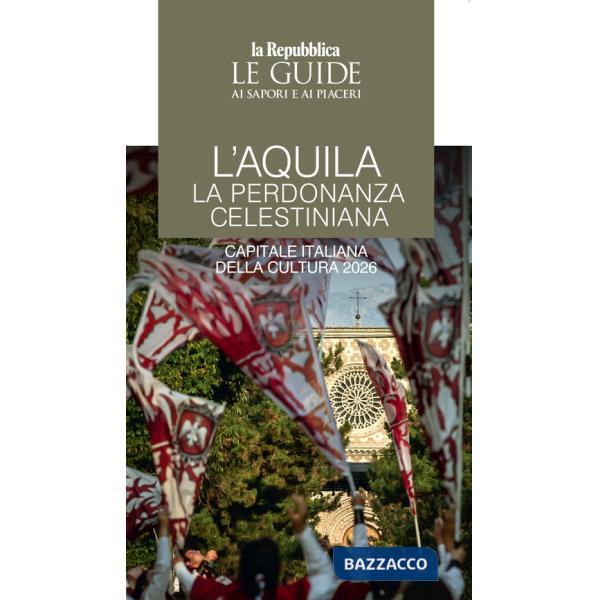 Aquila. La perdonanza celestiniana. Capitale italiana della cultura 2026 (L')