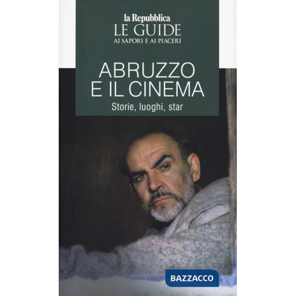 Abruzzo e il cinema. Storie, luoghi, star. Le guide ai sapori e ai piaceri