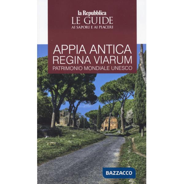 Appia. Antica regina viarum patrimonio mondiale Unesco. Le guide ai sapori e ai piaceri