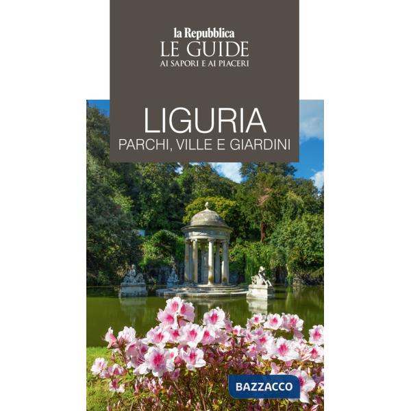 Liguria. Parchi, ville e giardini. Le guide ai sapori e ai piaceri