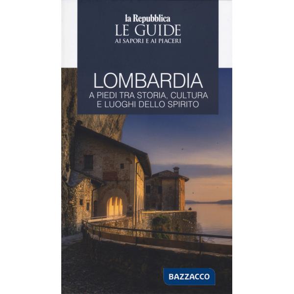 Lombardia a piedi tra storia, cultura e luoghi dello spirito. Le guide ai sapori e ai piaceri