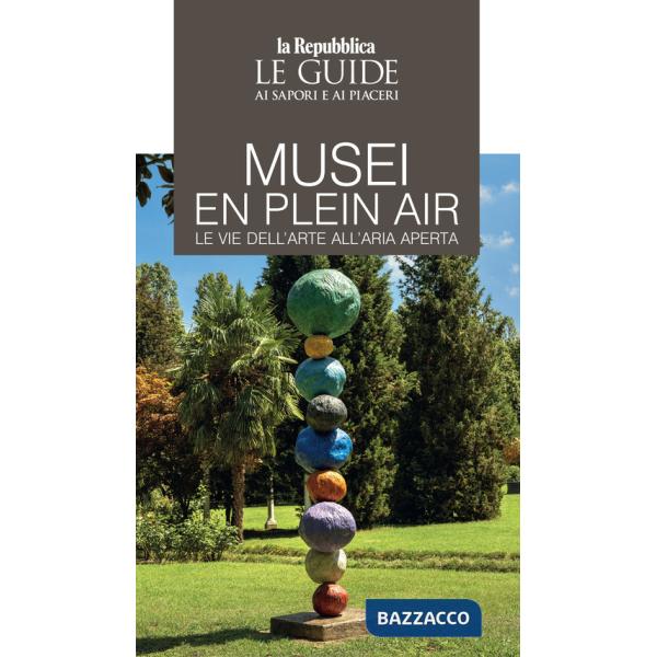 Musei en plain air. Le vie dell'arte all'aria aperta. Le guide ai sapori e ai piaceri