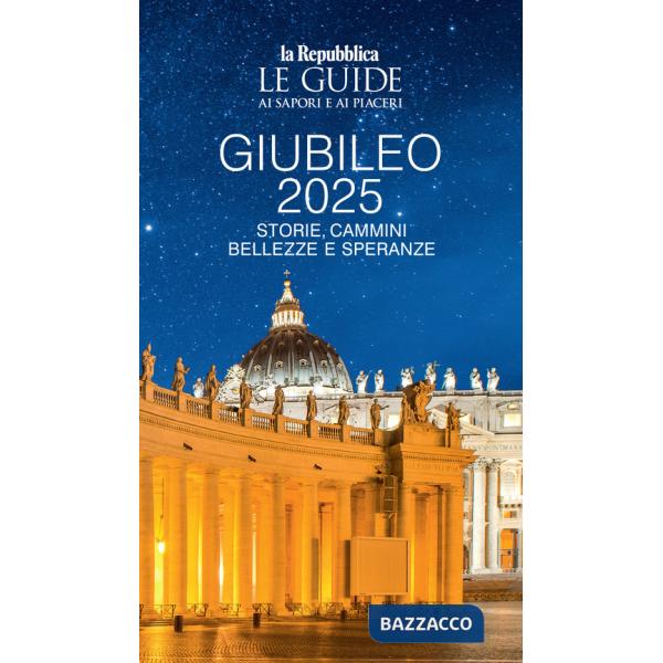 Giubileo 2025. Storie, cammini, bellezze e speranze. Le guide ai sapori e ai piaceri