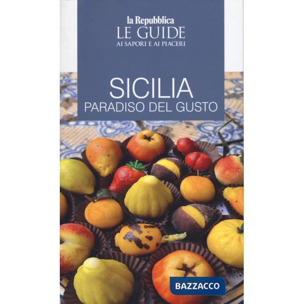 Sicilia. Paradiso del gusto. Le guide ai sapori e ai piaceri