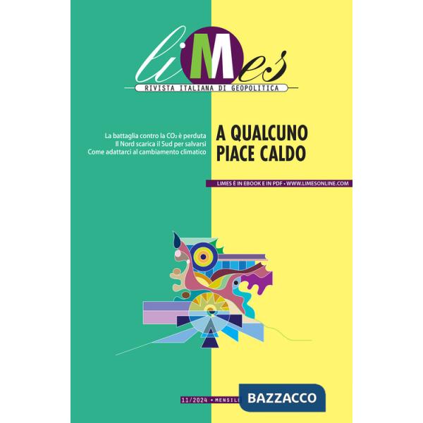 Limes. Rivista italiana di geopolitica (2024). Vol. 11: A qualcuno piace caldo