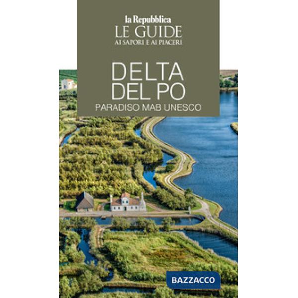 Delta del Po. Paradiso MaB UNESCO. Le guide ai sapori e ai piaceri