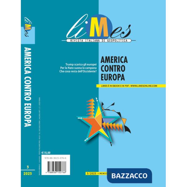 Limes. Rivista italiana di geopolitica (2025). Vol. 3: America contro Europa