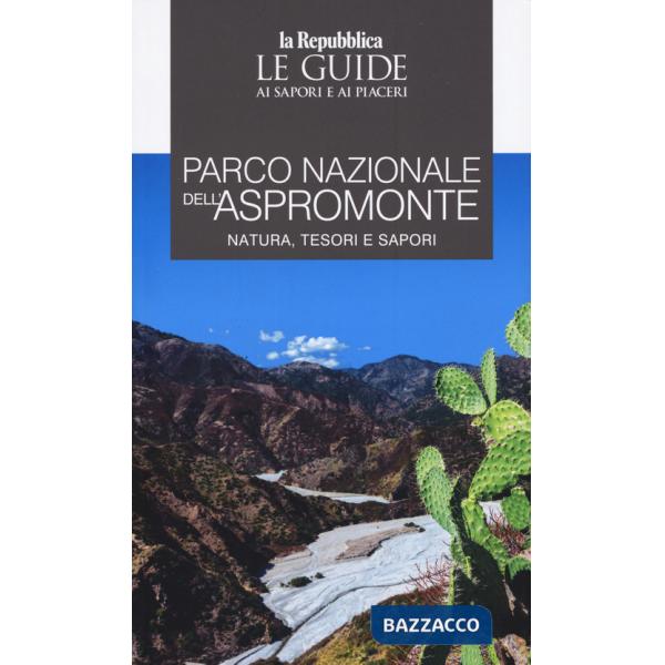 Parco Nazionale dell'Aspromonte. Natura, tesori e sapori. Le guide ai sapori e ai piaceri