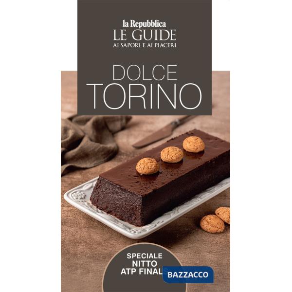 Dolce Torino. Le guide ai sapori e ai piaceri