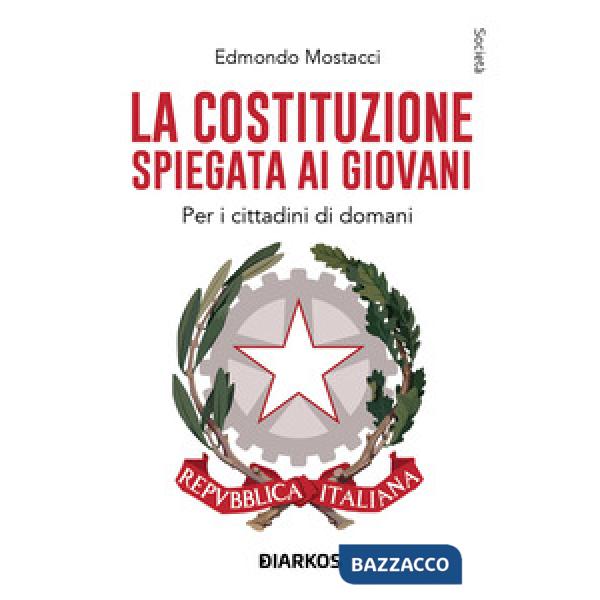 Costituzione spiegata ai giovani. Per i cittadini di domani (La)