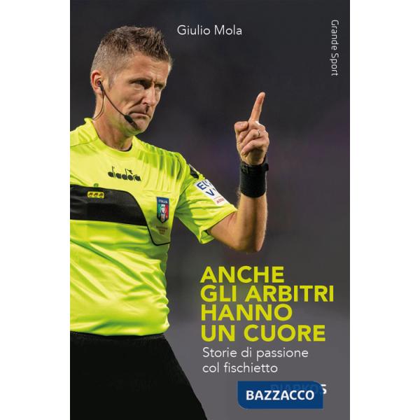 Anche gli arbitri hanno un cuore. Storie di passione col fischietto