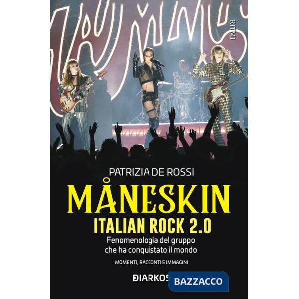 Måneskin. Italian rock 2.0. Fenomenologia del gruppo che ha conquistato il mondo. Momenti, racconti e immagini