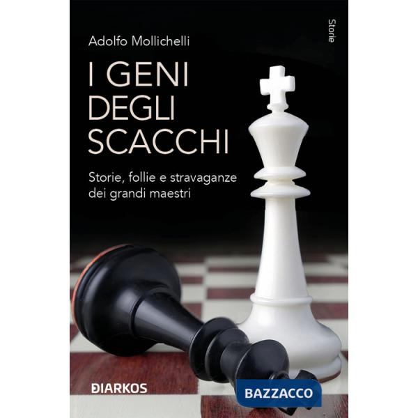 Geni degli scacchi. Storie, follie e stravaganze dei grandi maestri (I)