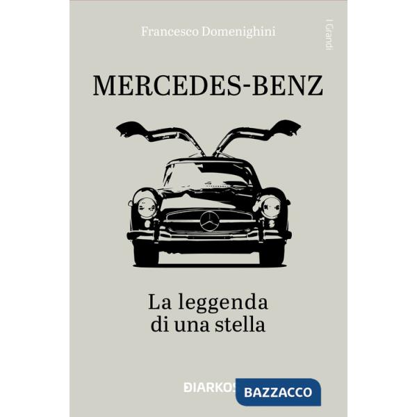 Mercedes-Benz. La leggenda di una stella. Ediz. a colori