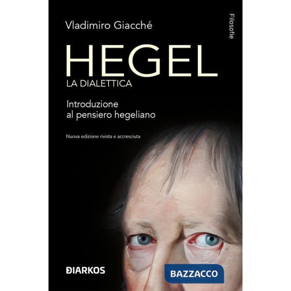 Hegel. La dialettica. Introduzione al pensiero hegeliano. Nuova ediz.