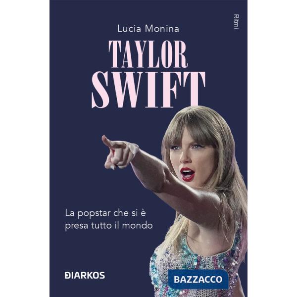 Taylor Swift. La popstar che si è presa tutto il mondo